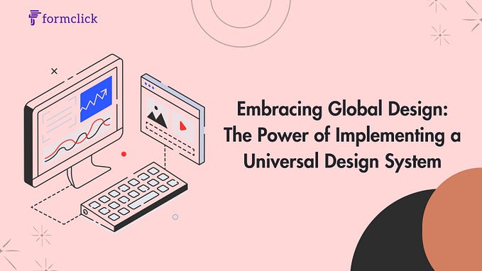 Embracing Global Design: The Power of Implementing a Universal Design System