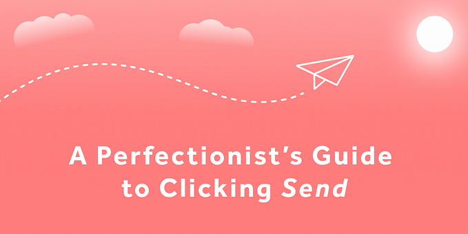 A Perfectionist’s Guide to Clicking Send