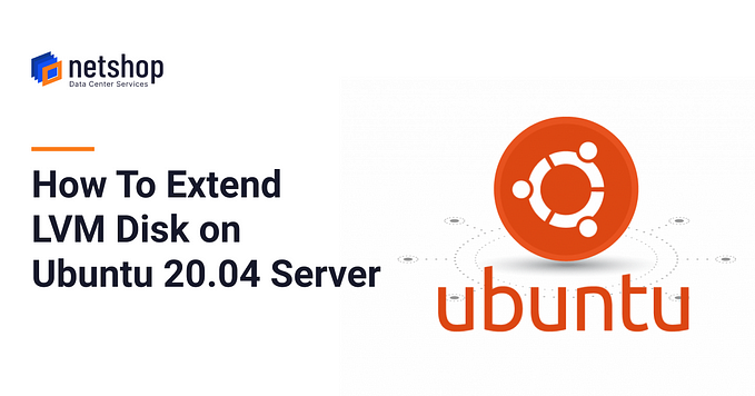 How To Extend LVM Disk on Linux Ubuntu 20.04