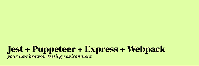 Testing your JavaScript in a browser with Jest, Puppeteer, Express, and Webpack