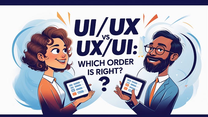 UI/UX vs UX/UI: Which Order Is Right?