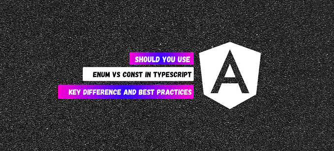 Should You Use Enum or Const in TypeScript? Key Differences and Best Practices