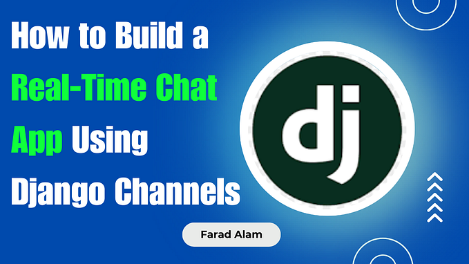 How to Build a Real-Time Chat App Using Django Channels