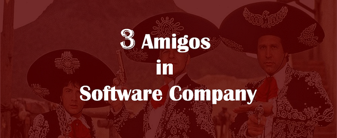 3 Amigos in Software Company.