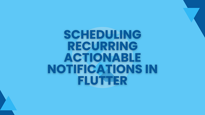 Scheduling Recurring Actionable Notifications in Flutter