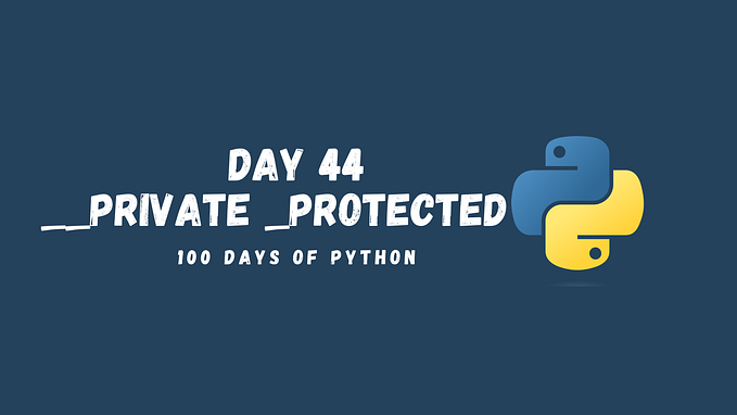 Mastering Private and Protected Fields in Python Classes: A Complete Tutorial (44/100 Days of…