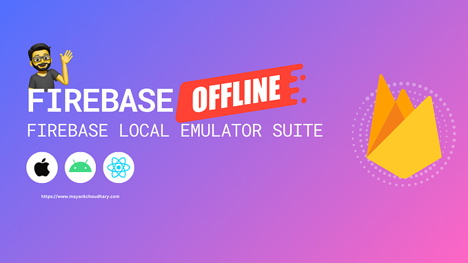 Firebase Offline: Simplify Development with Firebase Local Emulator Suite (iOS/Android/Web)