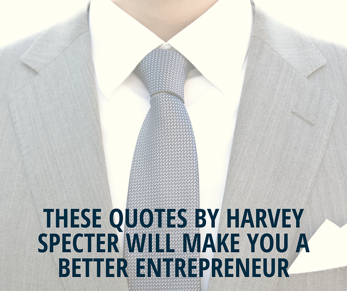 These Quotes by Harvey Specter Will Make You A Better Entrepreneur