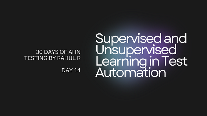 AI in Testing Day 14 — Supervised and Unsupervised Learning in Test Automation