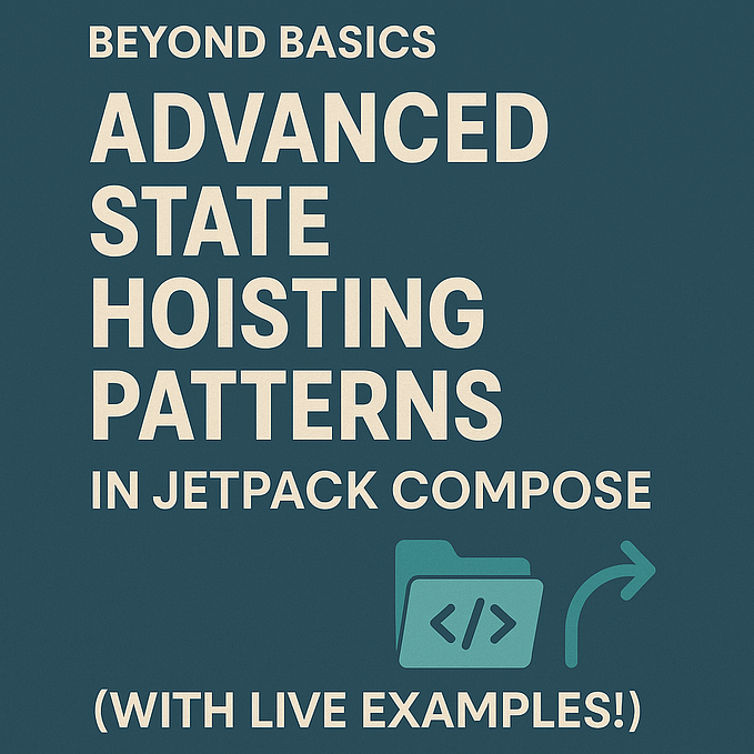 Beyond Basics: Advanced State Hoisting Patterns in Jetpack Compose 🚀