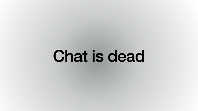Chat is dead: Why is it still the #1 designed AI pattern?