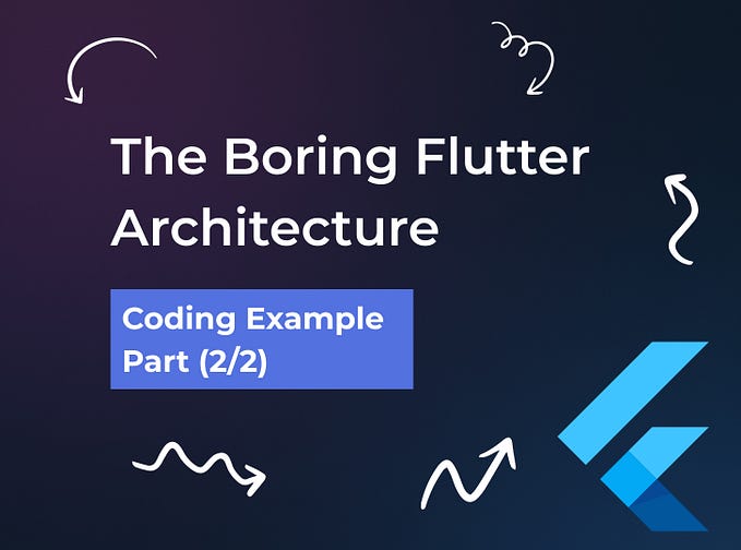 The Boring Flutter Architecture — Coding Example — Part (2/2)