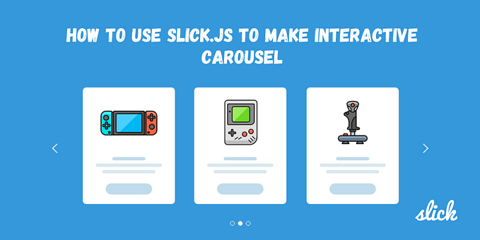 How to use JavaScript Slick library to make interactive Carousel