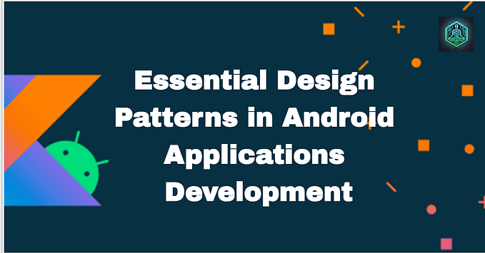 Essential Design Patterns in Android Applications Development