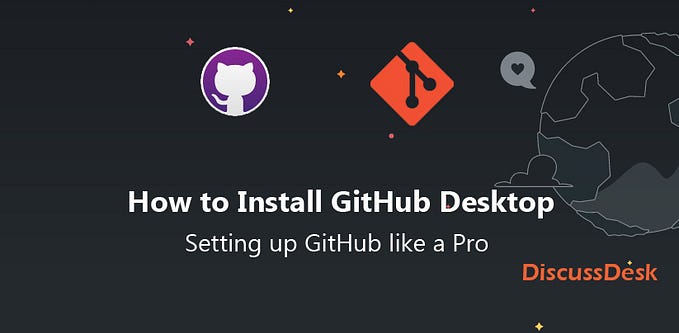 How to Install GitHub Desktop — Setting up GitHub like a Pro