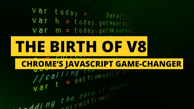 The Birth of V8: Chrome’s JavaScript Game-Changer