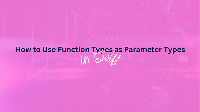How to Use Function Types as Parameter Types in Swift