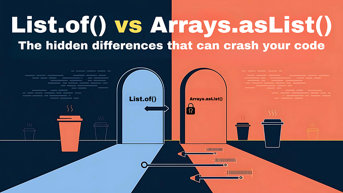 List.of() vs Arrays.asList(): The Hidden Differences That Can Crash Your Code