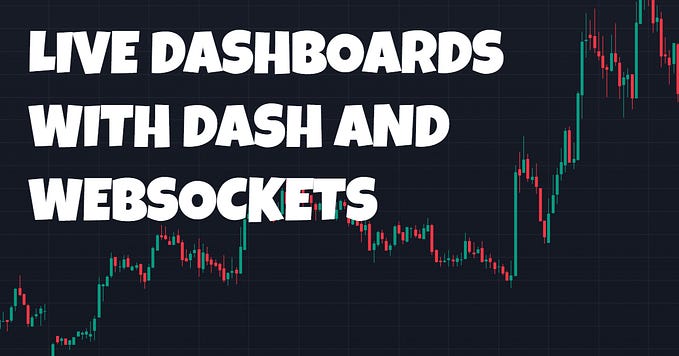 Live Trading: Visualize Trades as They Happen Using WebSockets and Dash