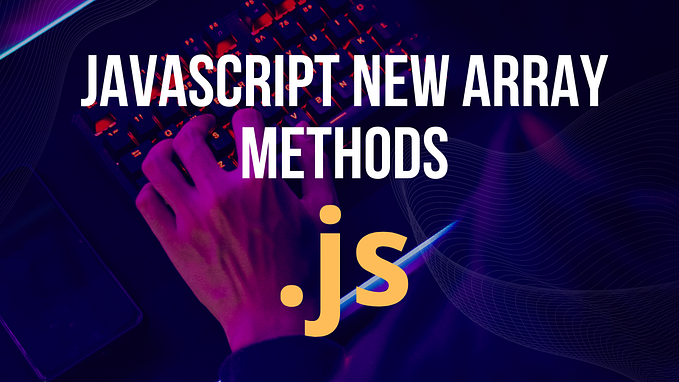 JavaScript New Array Methods for Better, Cleaner Code