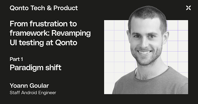 From frustration to framework: Revamping UI testing at Qonto (Part 1 — Paradigm shift)
