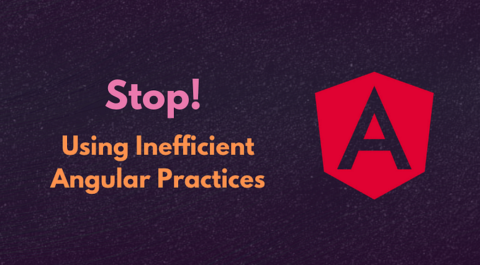 Stop Using Inefficient Angular Practices