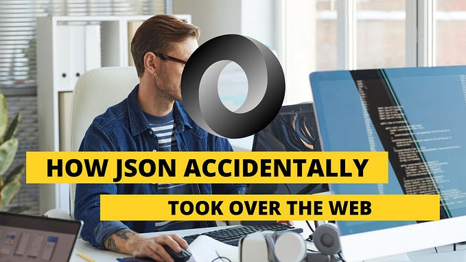 How JSON Accidentally Took Over the Web