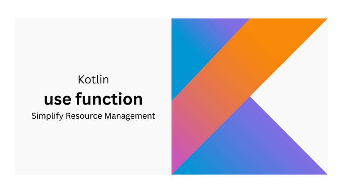 Kotlin’s use Function: Simplify Resource Management 🚀