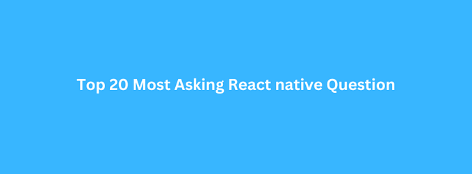 Top 20 React Native Interview Questions & Solutions
