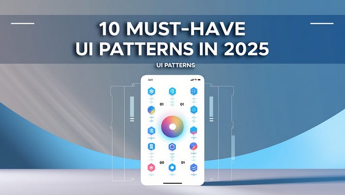 10 Must-Have UI Patterns in 2025