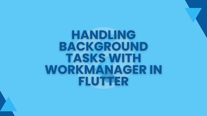 Handling Background Tasks with WorkManager in Flutter
