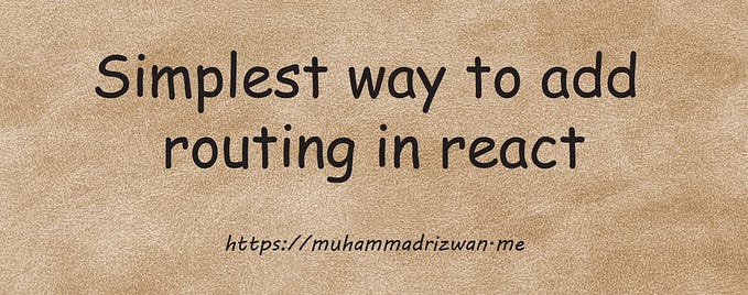 Simplest way to add routing in React
