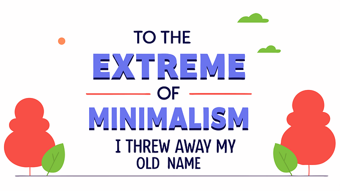 To the Extreme of Minimalism: I Threw Away My Old Name