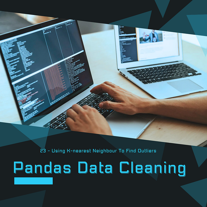 23 — Pandas Data Cleaning: Using K-nearest Neighbour To Find Outliers
