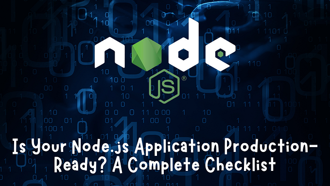 Is Your Node.js Application Production-Ready? A Complete Checklist