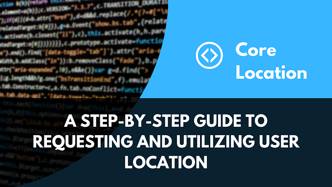 Deep Dive into Core Location in iOS: Requesting and Utilizing User Location