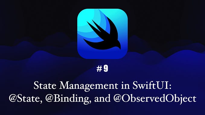 State Management in SwiftUI: @State, @Binding, @ObservedObject, and more