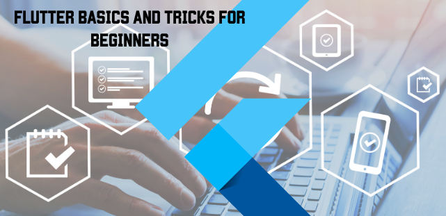 Flutter Basics and Tricks for Beginners