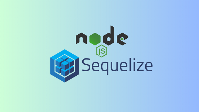 Getting Started with Sequelize in Node.js: A Step-by-Step Tutorial