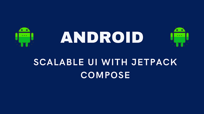 Building a Scalable UI with Jetpack Compose: Best Practices & Patterns