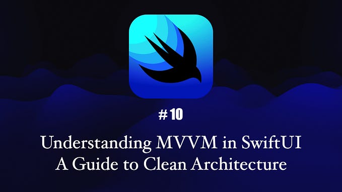 Understanding MVVM in SwiftUI — A Guide to Clean Architecture