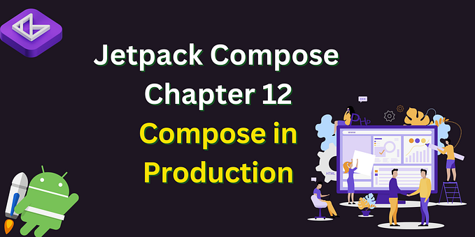 Jetpack Compose — Chapter 12: Compose in Production