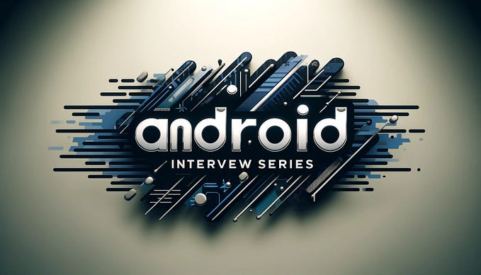 Android interview series part 6