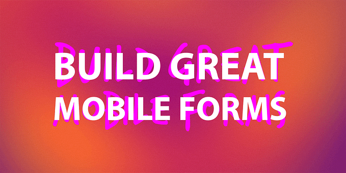 Building Great Mobile Forms