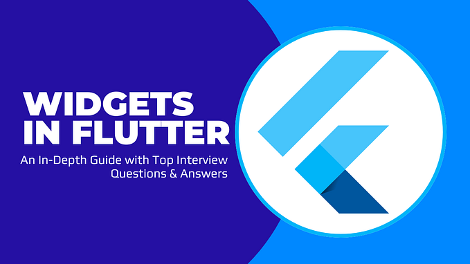 Widgets in Flutter: An In-Depth Guide with Top Interview Questions & Answers