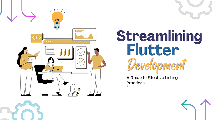 Steamlining Flutter Development : A Guide to Effective Linting Practices