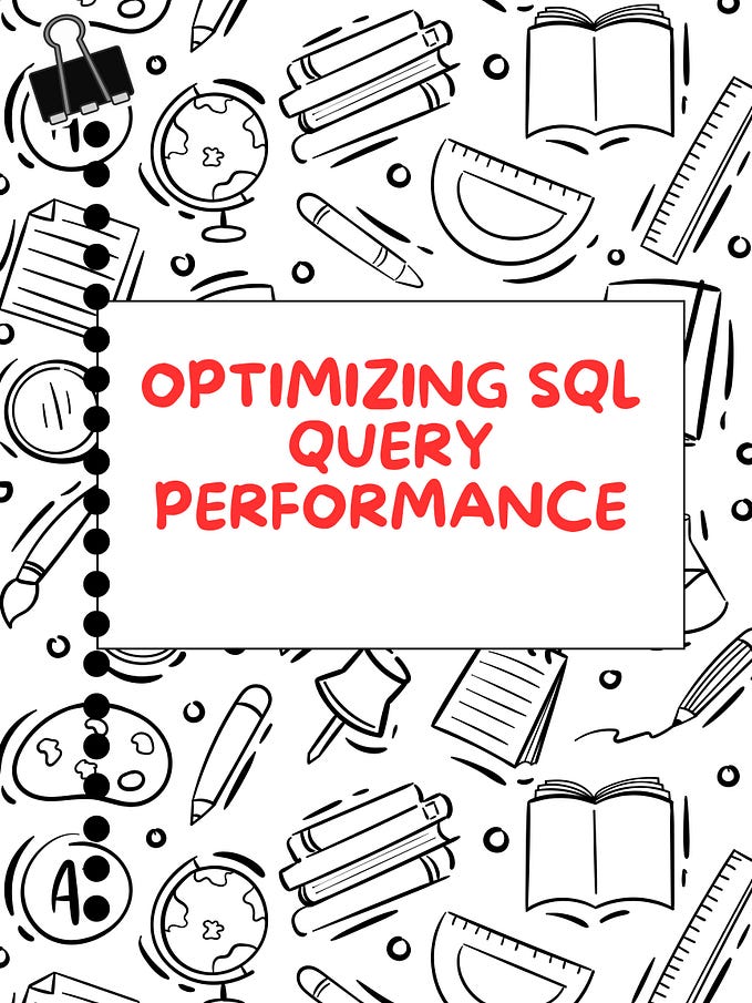 Optimizing SQL Query Performance: A Comprehensive Guide