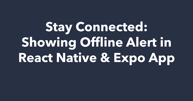 Stay Connected: Showing Offline Alert in React Native & Expo App