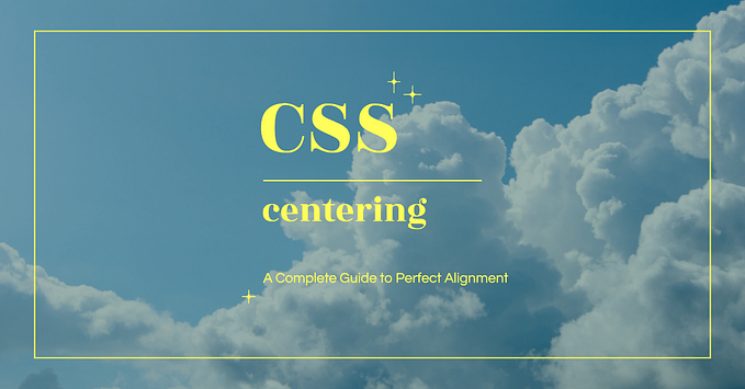 CSS Centering Mastery: A Complete Guide to Perfect Alignment 🎯
