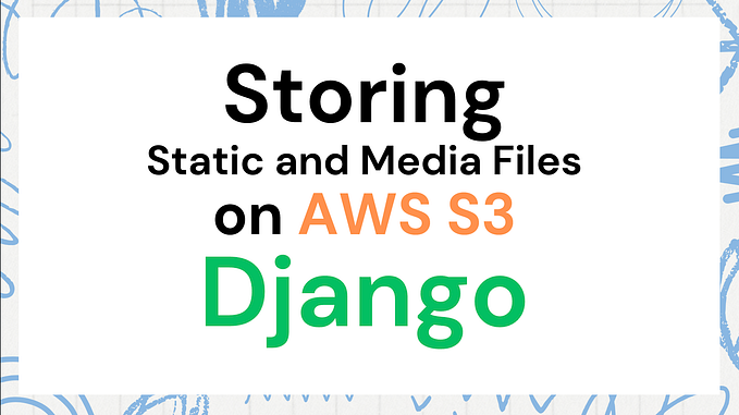 Storing Django Static & Media Files on AWS S3